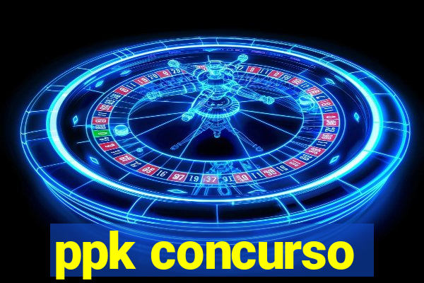 ppk concurso